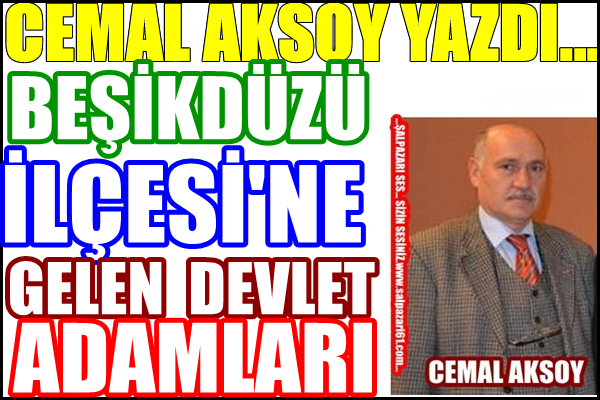 ''Beşikdüzü İlçesine Gelen Devlet Adamları''