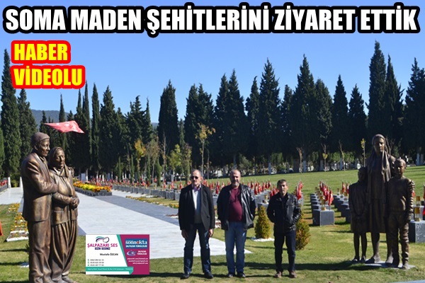 ''Soma Maden Şehitliğini Ziyaret Ettik''