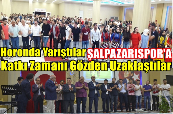 ''Horonda Yarıştılar Şalpazarıspor’a Katkı Zamanı Gözden Uzaklaştılar''