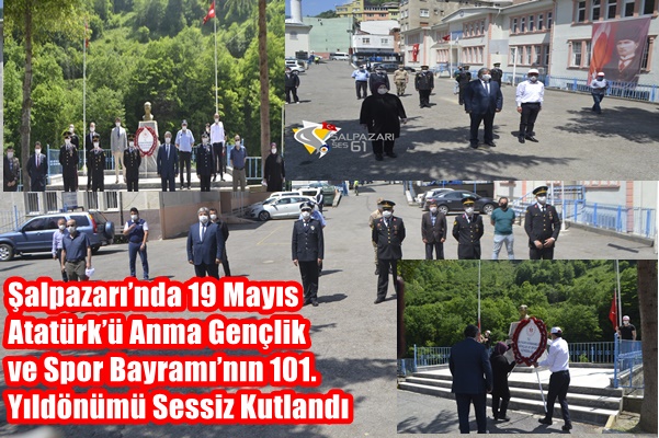 ''Şalpazarı’nda 19 Mayıs Atatürk’ü Anma Gençlik ve Spor Bayramı’nın 101. Yıldönümü Sessiz Kutlandı''