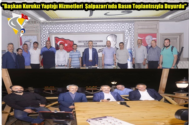 ''Başkan Kurukız Yaptığı Hizmetleri  Şalpazarı’nda Basın Toplantısıyla Duyurdu''