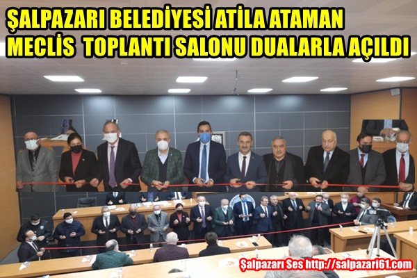 ŞALPAZARI BELEDİYESİ ATİLA ATAMAN MECLİS TOPLANTI SALONU DUALARLA AÇILDI