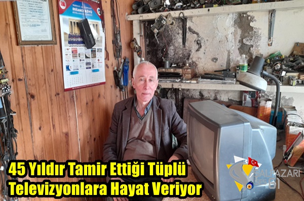 ”45 Yıldır Tamir Ettiği Tüplü Televizyonlara Hayat Veriyor”