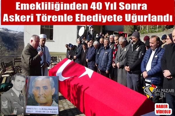 Emekliliğinden 40 Yıl Sonra Askeri Törenle Ebediyete Uğurlandı