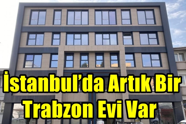 İstanbul’da Artık Bir Trabzon Evi Var