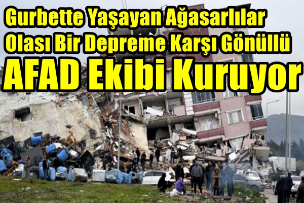 Gurbette Yaşayan Ağasarlılar Olası Bir Depreme Karşı Gönüllü AFAD Ekibi Kuruyor