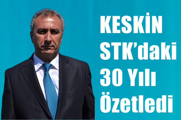 KESKİN STK’daki 30 Yılı Özetledi
