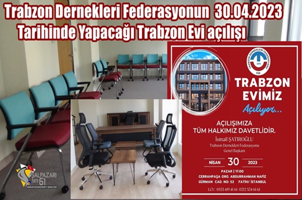 Trabzon Dernekleri Federasyonun 30.04.2023 Tarihinde Yapacağı Trabzon Evi açılışı