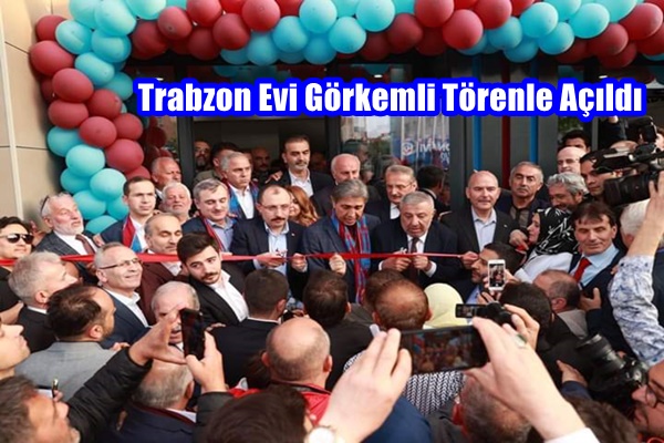 Trabzon Evi Görkemli Törenle Açıldı-Ayrıntılar Haberde