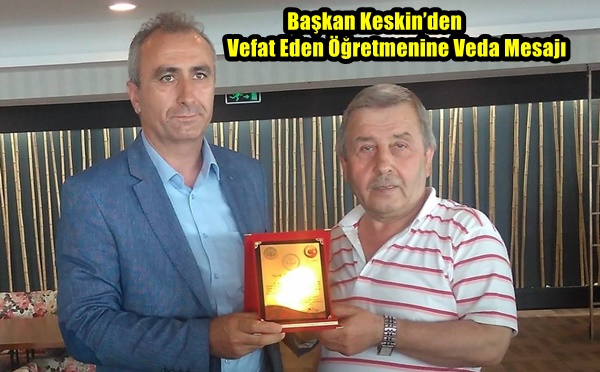 Başkan Keskin’den Vefat Eden Öğretmenine Veda Mesajı