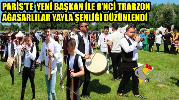 Paris’te Yeni Başkan İle 8’inci Trabzon Ağasarlılar Yayla  Şenliği Düzenlendi