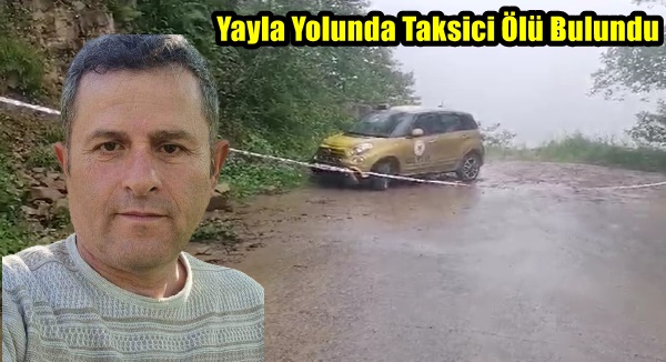 Yayla Yolunda Taksici Ölü Bulundu