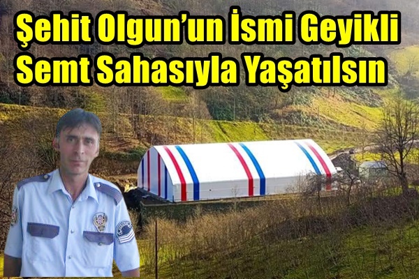 Şehit Olgun’un İsmi Geyikli Semt Sahasıyla Yaşatılsın