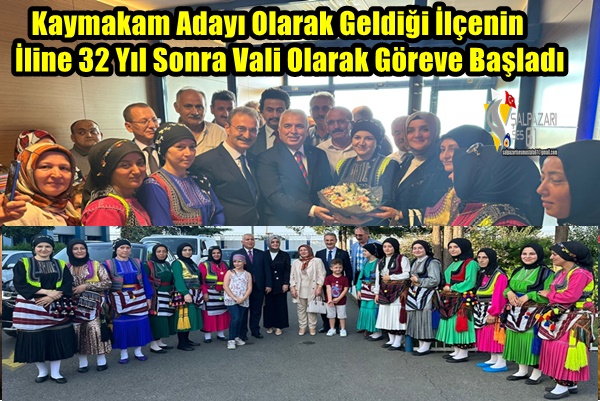 Kaymakam Adayı Olarak Geldiği İlçenin, İline 32 Yıl Sonra Vali Olarak Göreve Başladı