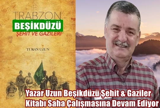 Yazar Uzun Beşikdüzü Şehit & Gaziler Kitabı Saha Çalışmasına Devam Ediyor