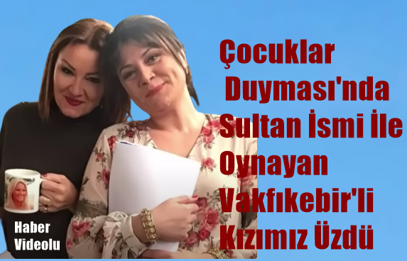 Çocuklar Duyması’nda Sultan İsmi İle Oynayan Vakfıkebir’li Kızımız Üzdü