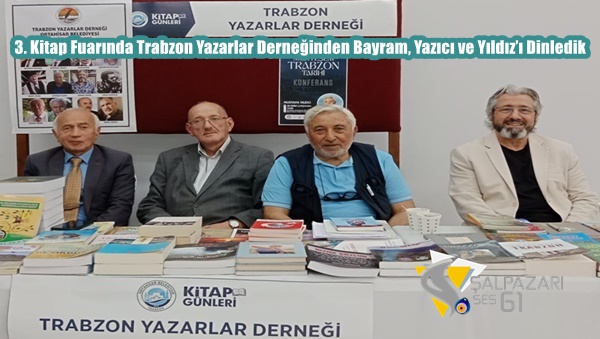 3. Kitap Fuarında Trabzon Yazarlar Derneğinden Bayram, Yazıcı ve Yıldız’ı Dinledik