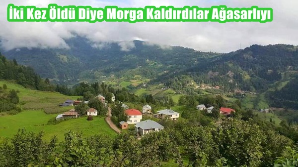 İki Kez Öldü Diye Morga Kaldırdılar Ağasarlıyı