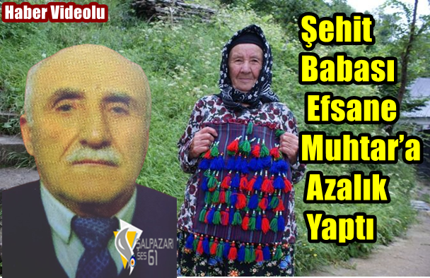 Şehit Babası Efsane Muhtar’a Azalık Yaptı