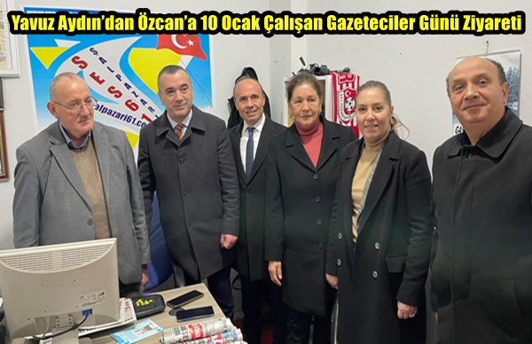 Yavuz Aydın’dan Özcan’a 10 Ocak Çalışan Gazeteciler Günü Ziyareti
