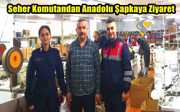 Seher Komutandan Anadolu Şapkaya Ziyaret