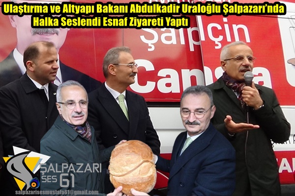 Ulaştırma ve Altyapı Bakanı Abdulkadir Uraloğlu Şalpazarı’nda Halka Seslendi, Esnaf Ziyareti Yaptı