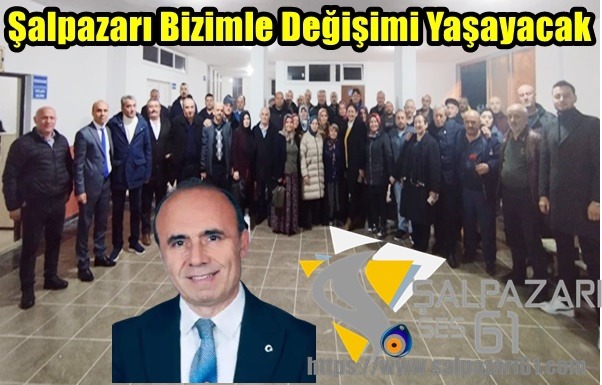 Şalpazarı Bizimle Değişimi Yaşayacak