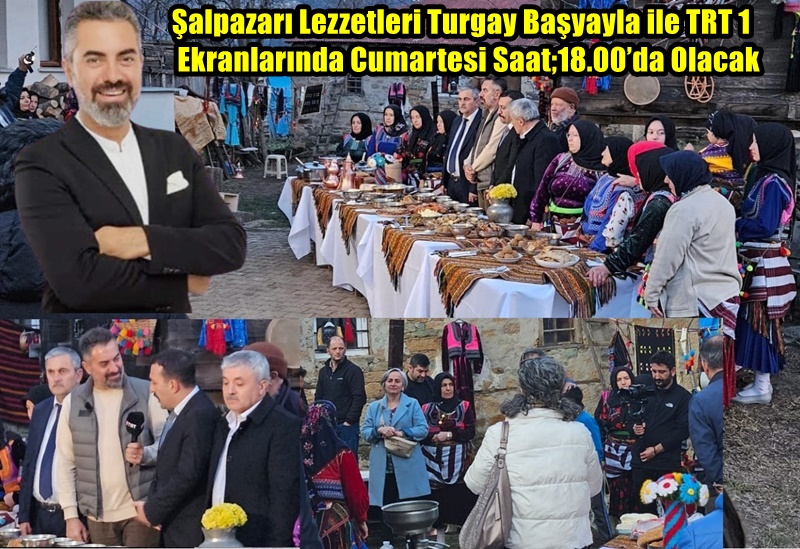 Şalpazarı Lezzetleri Turgay Başyayla ile TRT 1 Ekranlarında Cumartesi Saat;18.00’da Olacak
