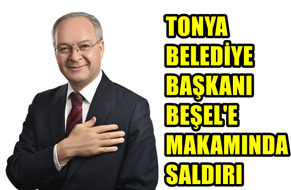 Tonya Belediye Başkanı Beşel’e Makamında Saldırı