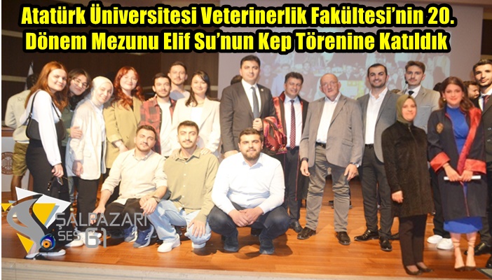 Atatürk Üniversitesi Veterinerlik Fakültesi’nin 20. Dönem Mezunu Elif Su’nun Kep Törenine Katıldık