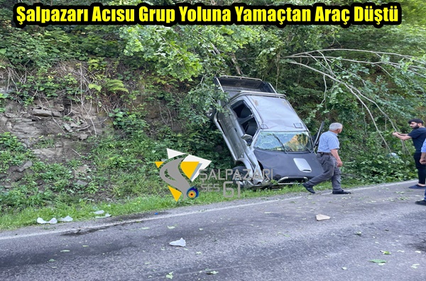 Şalpazarı Acısu Grup Yoluna Yamaçtan Araç Düştü