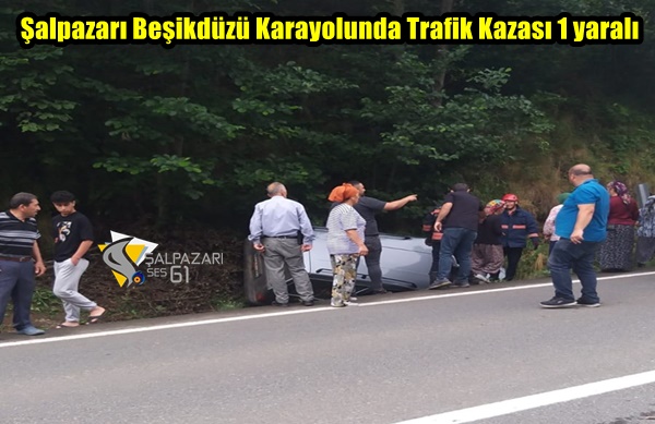 Şalpazarı Beşikdüzü Karayolunda Trafik Kazası 1 yaralı