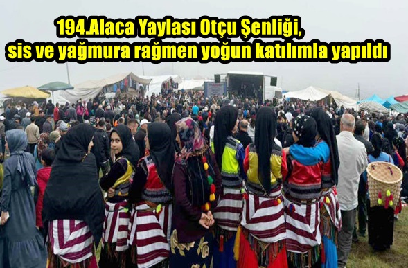 194.Alaca Yaylası Otçu Şenliği, sis ve yağmura rağmen yoğun katılımla yapıldı