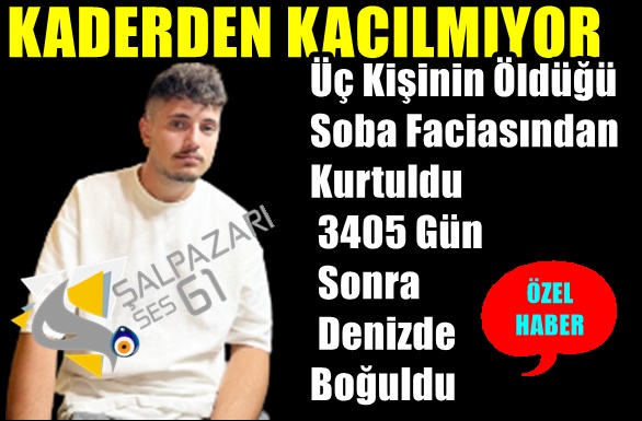 Üç Kişinin Öldüğü Soba Faciasından Kurtuldu 3405 Gün Sonra Denizde Boğuldu