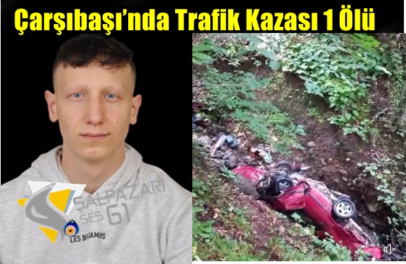 Çarşıbaşı’nda Trafik Kazası 1 Ölü