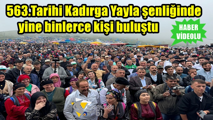 563.Tarihi Kadırga Yayla şenliğinde yine binlerce kişi buluştu-Videolu Haber