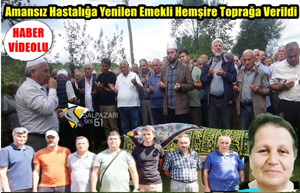 Amansız Hastalığa Yenilen Emekli Hemşire Toprağa Verildi