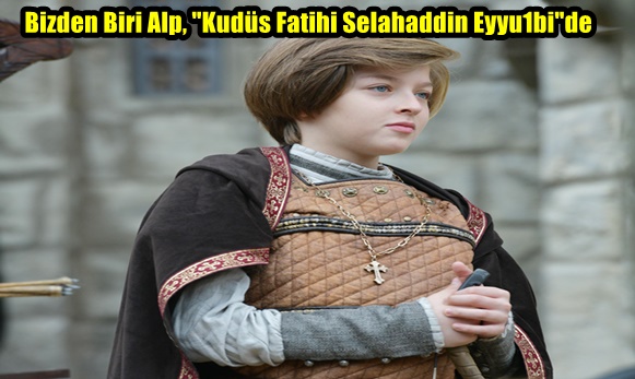 Bizden Biri Alp, “Kudüs Fatihi Selahaddin Eyyu1bi”de
