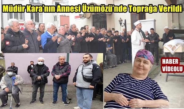 Müdür Kara’nın Annesi Üzümözü’nde Toprağa Verildi