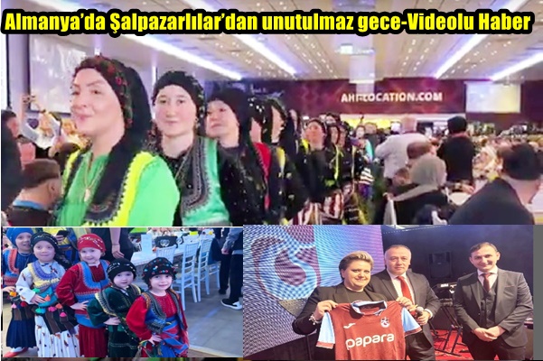 Almanya’da Şalpazarlılar’dan unutulmaz gece-Videolu Haber