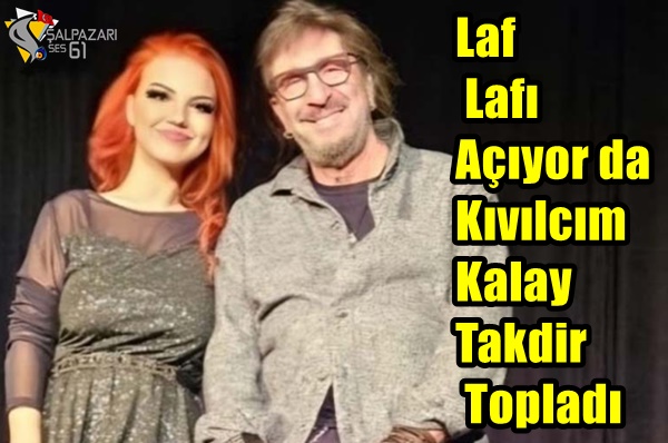 Laf Lafı Açıyor da Kıvılcım Kalay Takdir Topladı