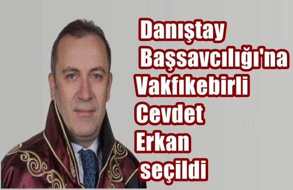 Danıştay Başsavcılığı’na Vakfıkebirli Cevdet Erkan seçildi