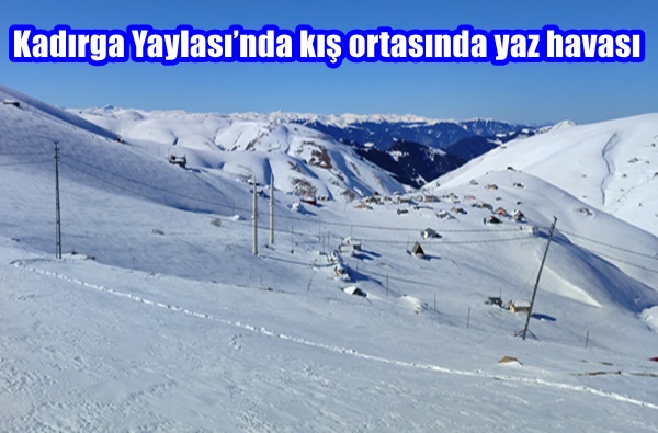 Kadırga Yaylası’nda kış ortasında yaz havası