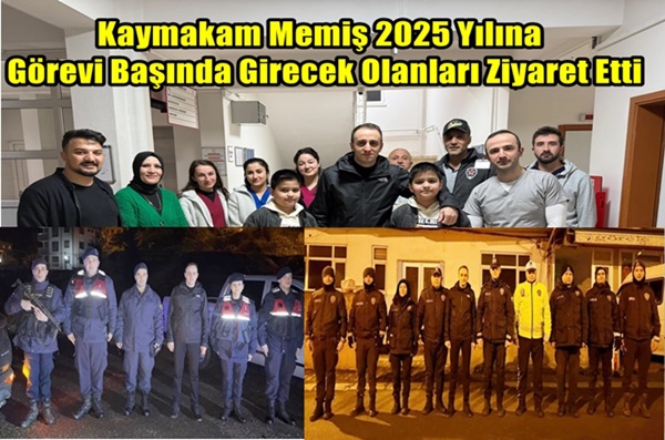 Kaymakam Memiş 2025 Yılına Görevi Başında Girecek Olanları Ziyaret Etti