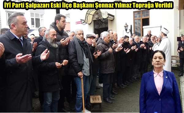 İYİ Parti Şalpazarı Eski İlçe Başkanı Şennaz Yılmaz Toprağa Verildi