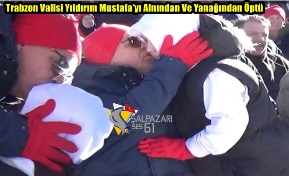 Trabzon Valisi Yıldırım Mustafa’yı Alnından Ve Yanağından Öptü