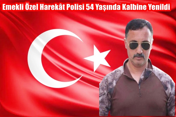 Emekli Özel Harekât Polisi 54 Yaşında Kalbine Yenildi