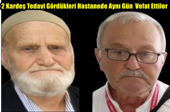 İki Kardeş Tedavi Gördükleri Hastanede Aynı Gün Vefat Ettiler