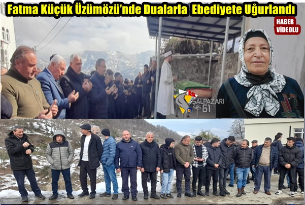 Fatma Küçük Üzümözü’nde Dualarla  Ebediyete Uğurlandı