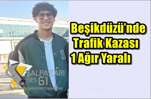 Beşikdüzü’nde Trafik Kazası 1 Ağır Yaralı